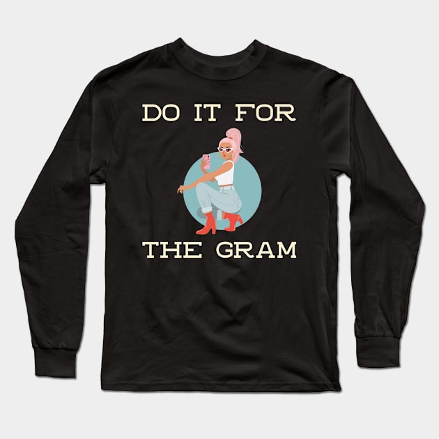 DO IT FOR THE GRAM Long Sleeve T-Shirt by TeeNZ